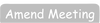 Amend existing meeting