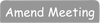 Amend existing meeting